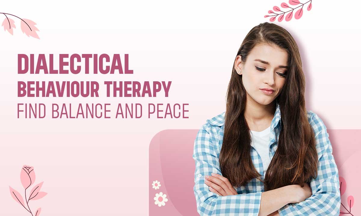 Dialectical Behaviour Therapy (DBT): How It Works and Who It Helps